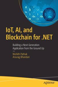 Iot, Ai, And Blockchain For .Net: Building A Next-Generation Application From The Ground Up