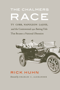 Chalmers Race: Ty Cobb, Napoleon Lajoie, and the Controversial 1910 Batting Title That Became a National Obsession