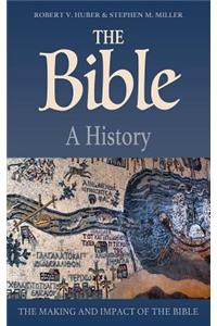 Bible: A History: The Making and Impact of the Bible