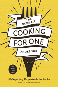 Ultimate Cooking for One Cookbook: 175 Super Easy Recipes Made Just for You