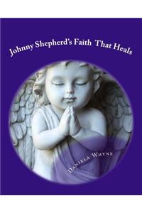 Johnny Shepherd's Faith That Heals