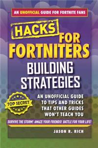 Fortnite Battle Royale Hacks: Building Strategies: An Unofficial Guide to Tips and Tricks That Other Guides Won't Teach You