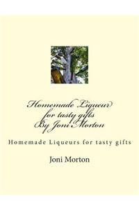 Homemade Liqueur for tasty gifts By Joni Morton