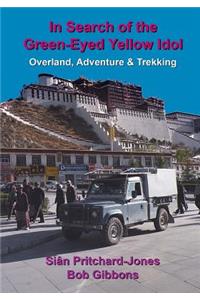 In Search of the Green-Eyed Yellow Idol: Around the World in Forty Years - Overland, Adventure & Trekking (Full Colour 7x10in)