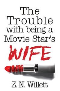 The Trouble with being a Movie Star's Wife
