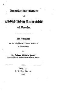 Grundzüge einer Methodik des geschichtlichen Unterrichts auf Gymnasien