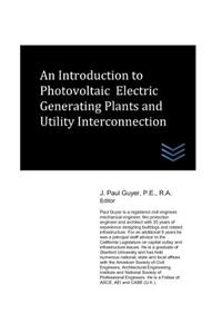 Introduction to Photovoltaic Electric Generating Plants and Utility Interconnection