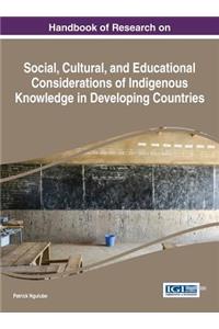 Handbook of Research on Social, Cultural, and Educational Considerations of Indigenous Knowledge in Developing Countries