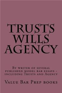 Trusts Wills Agency: By Writer of Published of Several Model Bar Essays Including Trusts and Agency