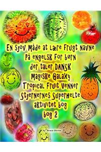 En sjov måde at lære frugt navne På engelsk for børn der taler DANSK Magical Galaxy Tropical Fruit Venner Stjernernes Superhelte aktivitet bog bog 2
