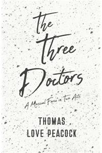 Three Doctors - A Musical Farce in Two Acts