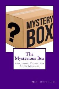 The Mysterious Box: And Other Classroom Room Musings