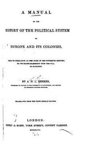 A Manual of the History of the Political System of Europe and Its Colonies