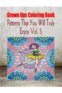 Grown Ups Coloring Book Patterns That You Will Truly Enjoy Vol. 5 Mandalas