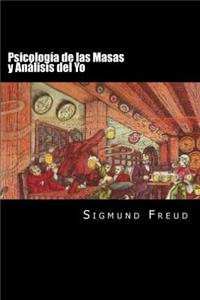 Psicologia de las Masas y Analisis del Yo (Spanish Edition)