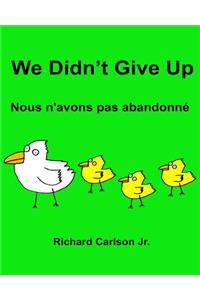 We Didn't Give Up Nous n'avons pas abandonné: Children's Picture Book English-French (Bilingual Edition)