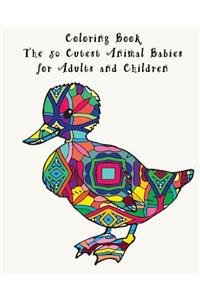 Coloring Book - The 50 Cutest Animal Babies for Adults and Children: Adorable and Cuddly Animal Babies - 50 Coloring Templates