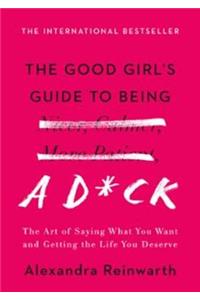 Good Girl's Guide to Being a D*ck