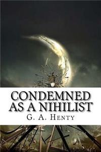 Condemned as a Nihilist