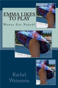 Emma Likes to Play: Wanna Get Naked?