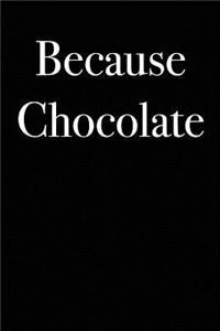 Because Chocolate