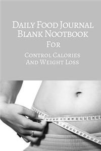 Daily Food Journal Blank Notebook: For Control Calories Weight Loss 150 Pages 6x9 Inches