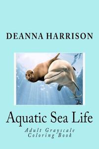 Aquatic Sea Life: Adult Grayscale Coloring Book