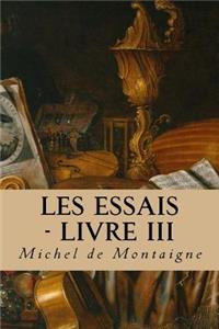 Les Essais - Livre III