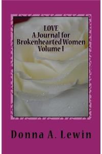 LOVE A Journal for Brokenhearted Women Volume 1