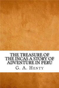 The Treasure of the Incas A Story of Adventure in Peru