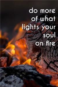 Do More of What Lights Your Soul on Fire