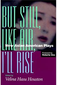 But Still Like Air: New Asian American Plays