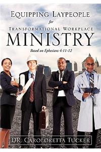 Equipping Laypeople for Transformational Workplace Ministry