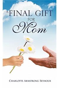 A Final Gift For Mom