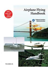 Airplane Flying Handbook (Faa-H-8083-3a)