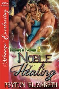 Noble Healing [Nature's Nobles 2] (Siren Publishing Menage Everlasting)