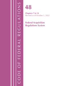 Code of Federal Regulations,TITLE 48 FEDERAL ACQUIS CH 7-14, Revised as of October 1, 2022