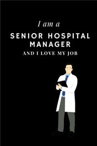 I am a Senior hospital manager and I love my job Notebook For Senior hospital managers