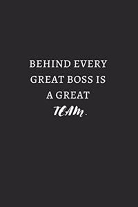Behind Every Great Boss Is A Great Team White