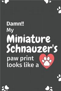 Damn!! my Miniature Schnauzer's paw print looks like a