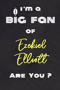 I'm a Big Fan of Ezekiel Elliott Are You ? - Notebook for Notes, Thoughts, Ideas, Reminders, Lists to do, Planning(for Football Americain lovers, Rugby gifts)