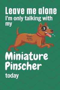 Leave me alone I'm only talking with my Miniature Pinscher today