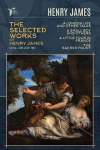 The Selected Works of Henry James, Vol. 08 (of 18)