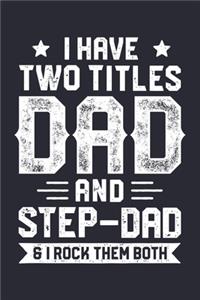 I Have Two Titles Dad And Step Dad and I Rock Them Both