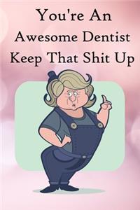 You're an Awesome Dentist. Keep That Shit Up
