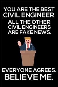 You Are The Best Civil Engineer All The Other Civil Engineers Are Fake News. Everyone Agrees. Believe Me.: Trump 2020 Notebook, Funny Productivity Planner, Daily Organizer For Work, Schedule Book, Meetings Writing Paper, For Civil Engineers