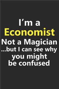 I'm a Economist Not A Magician But I Can See Why You Might Be Confused