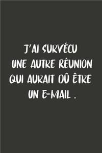 J'ai Survécu Une Autre Réunion Qui Aurait Dû Être Un E-mail