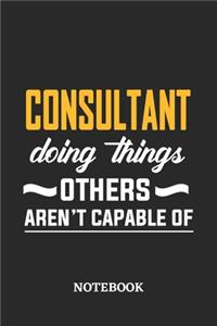 Consultant Doing Things Others Aren't Capable of Notebook