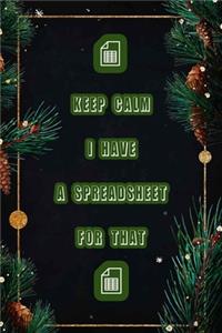 Keep Calm I Have A Spreadsheet For That